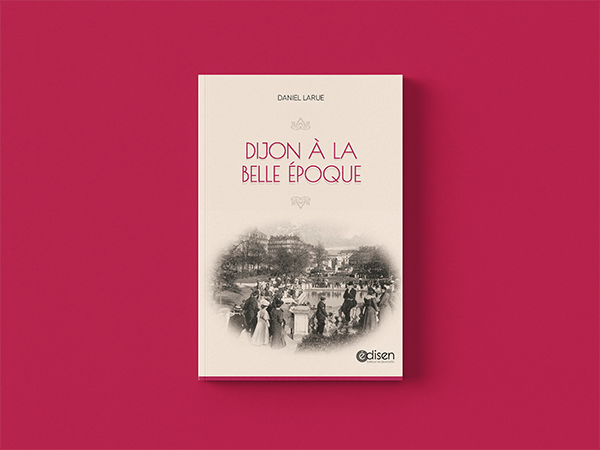 Dijon à la Belle Époque - Réalisation Yupanki agence web et communication à Dijon et Bourg-en-Bresse
